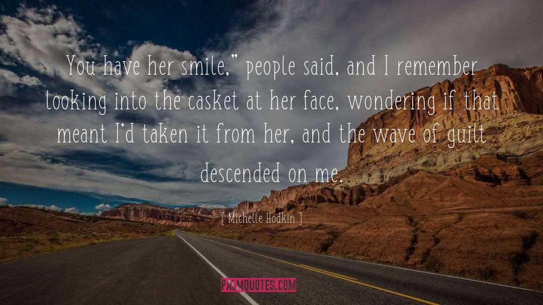 Michelle Hodkin Quotes: You have her smile,