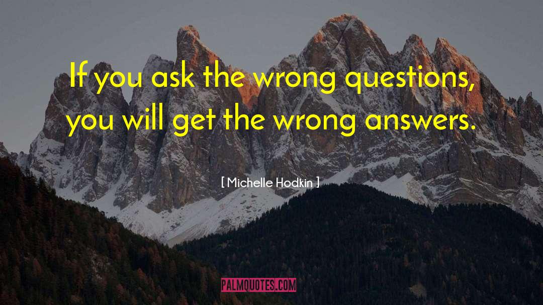 Michelle Hodkin Quotes: If you ask the wrong