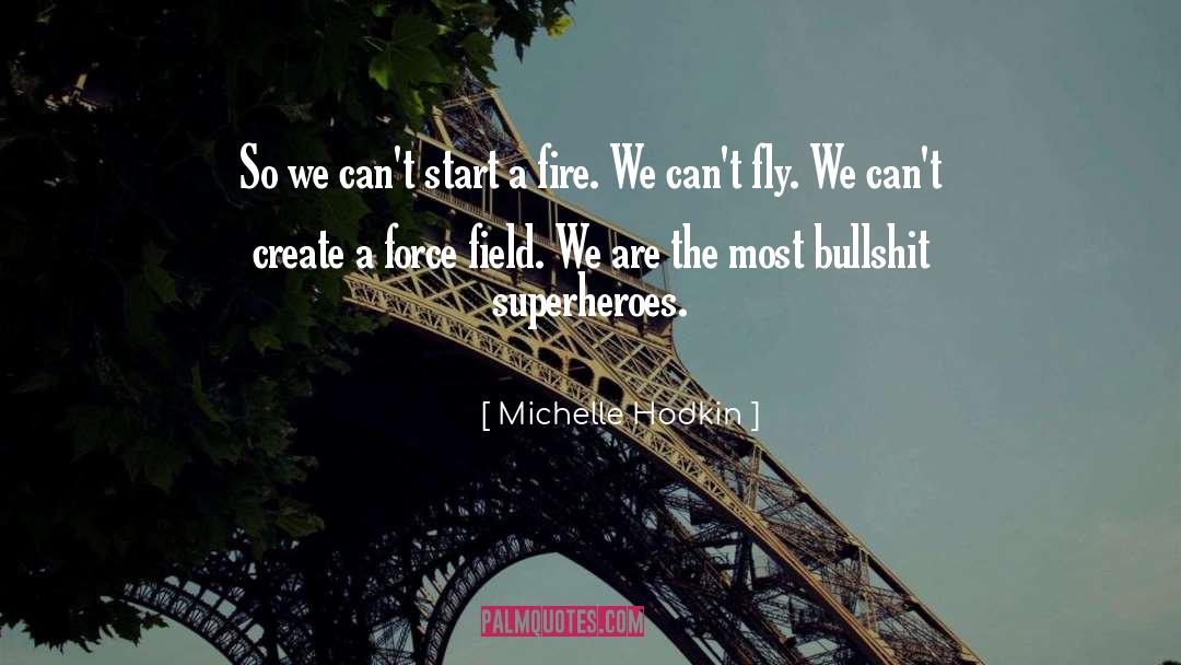 Michelle Hodkin Quotes: So we can't start a
