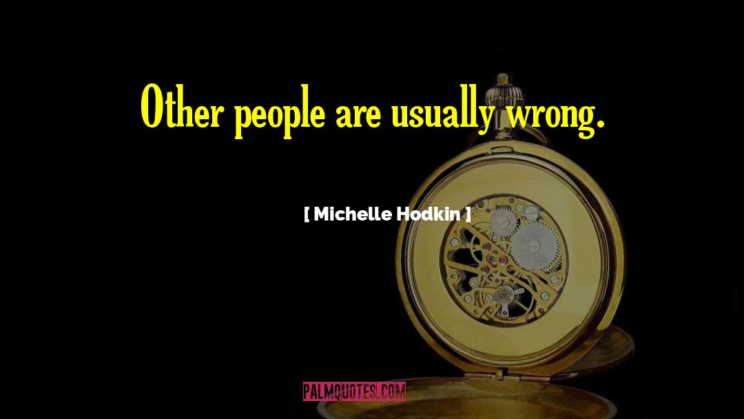 Michelle Hodkin Quotes: Other people are usually wrong.