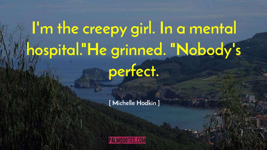 Michelle Hodkin Quotes: I'm the creepy girl. In