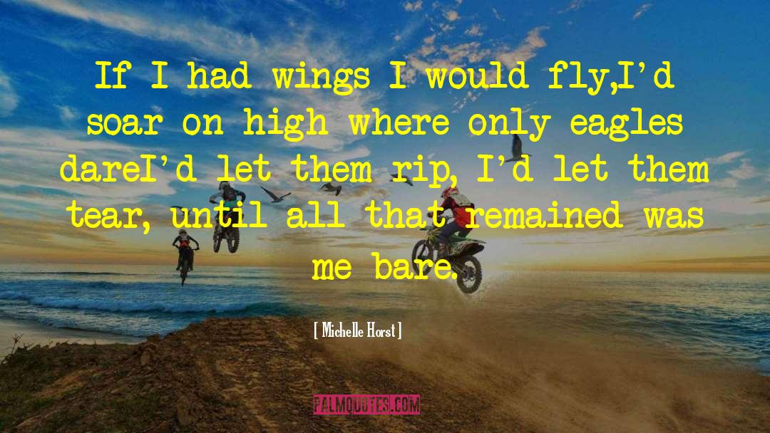 Michelle Horst Quotes: If I had wings I