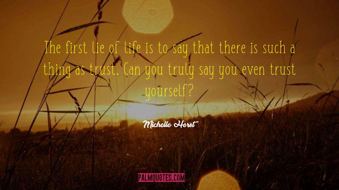 Michelle Horst Quotes: The first lie of life