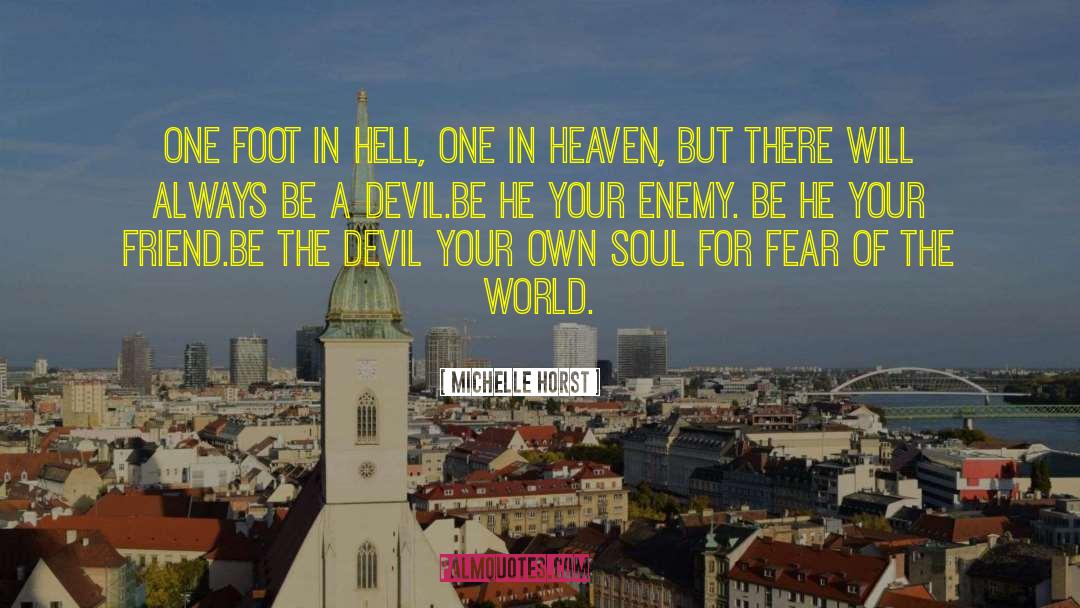 Michelle Horst Quotes: One foot in Hell, one