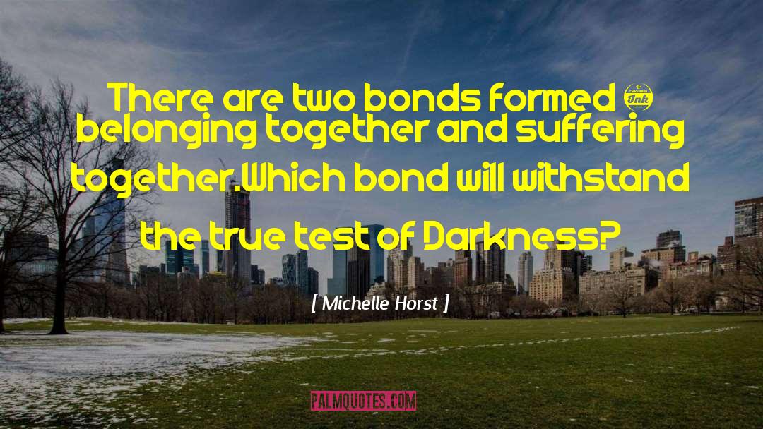 Michelle Horst Quotes: There are two bonds formed