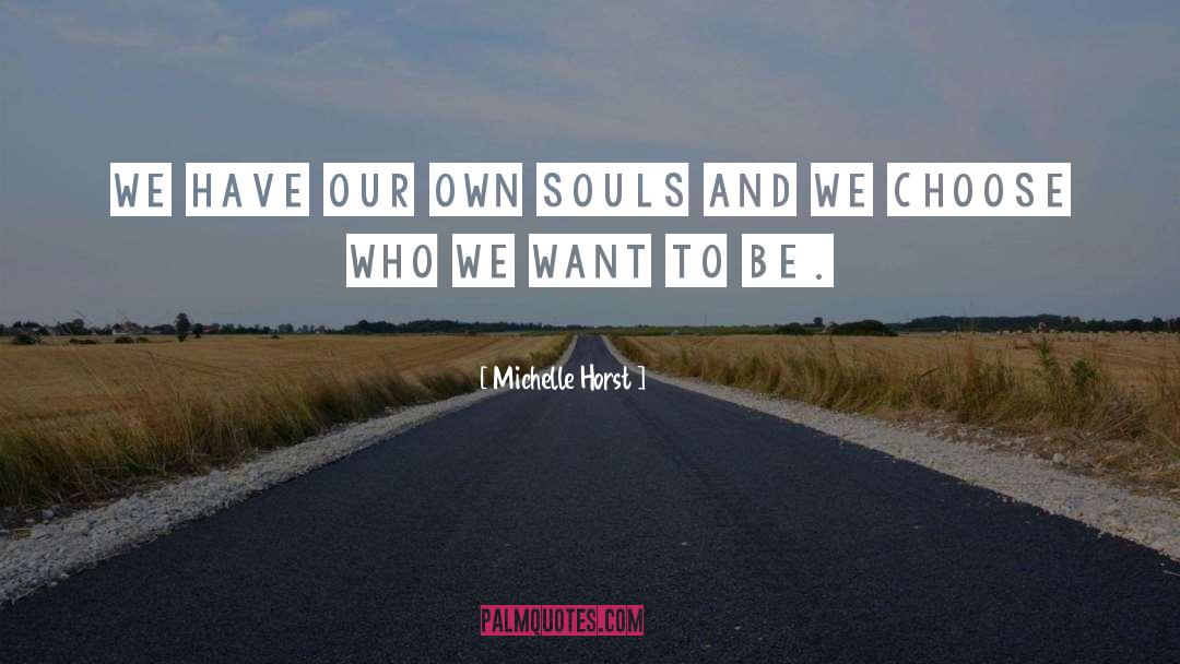 Michelle Horst Quotes: We have our own souls