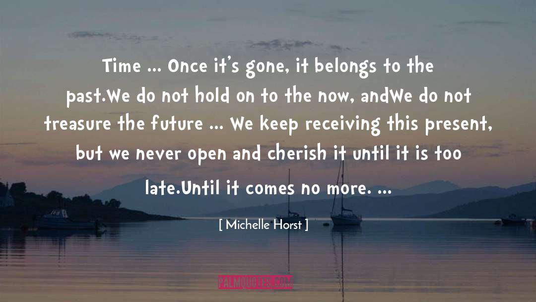 Michelle Horst Quotes: Time ... <br>Once it's gone,