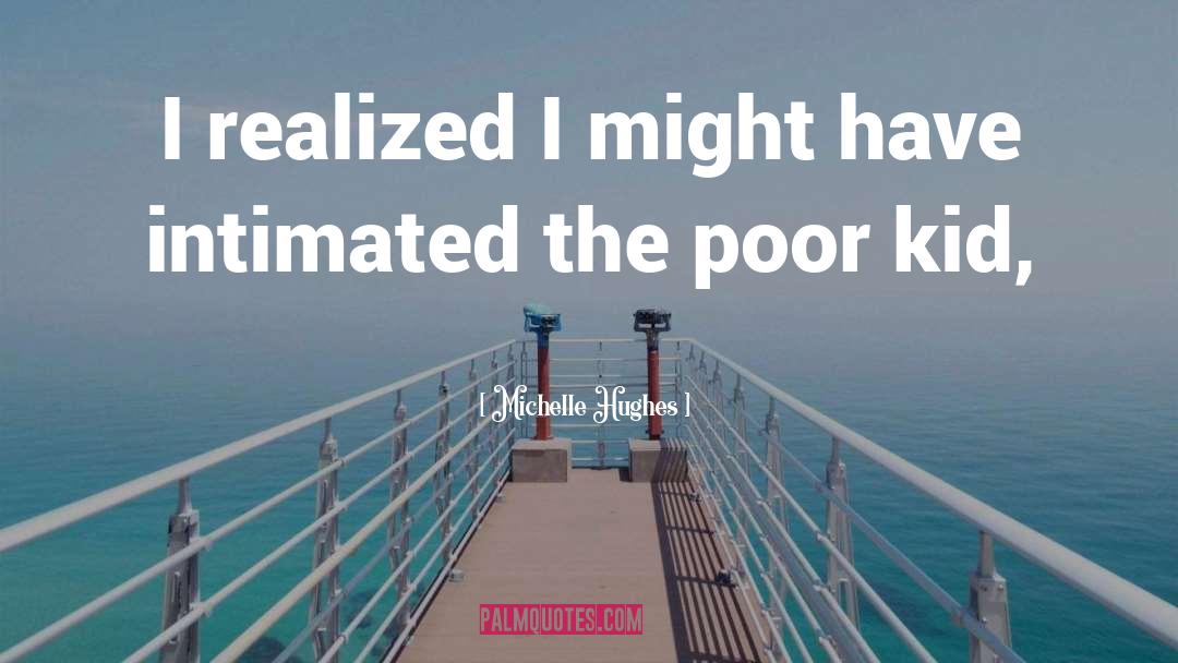Michelle Hughes Quotes: I realized I might have