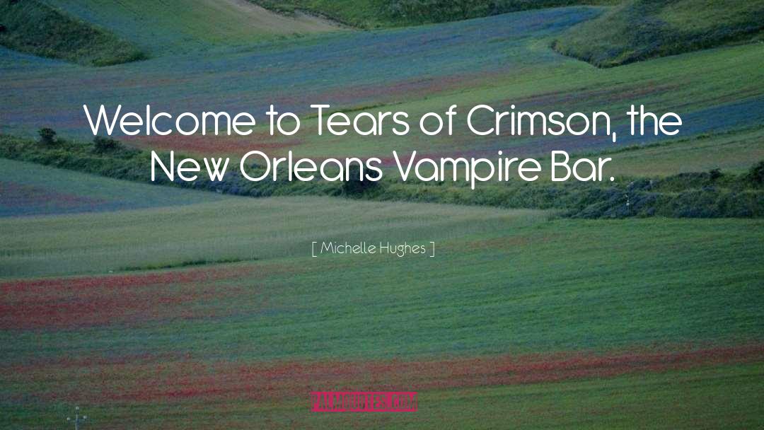 Michelle Hughes Quotes: Welcome to Tears of Crimson,