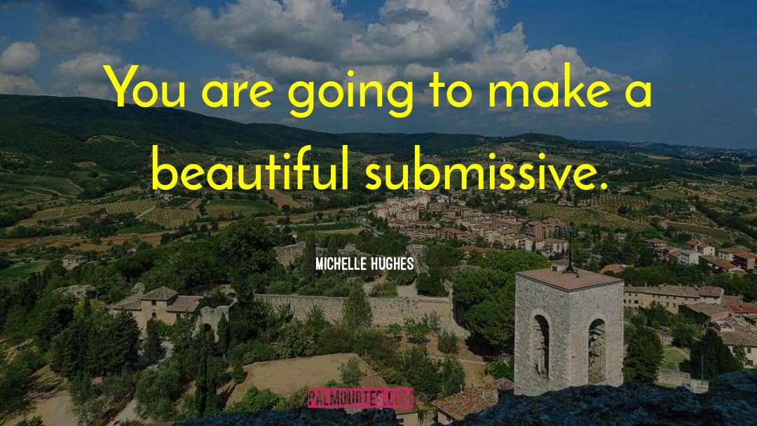 Michelle Hughes Quotes: You are going to make