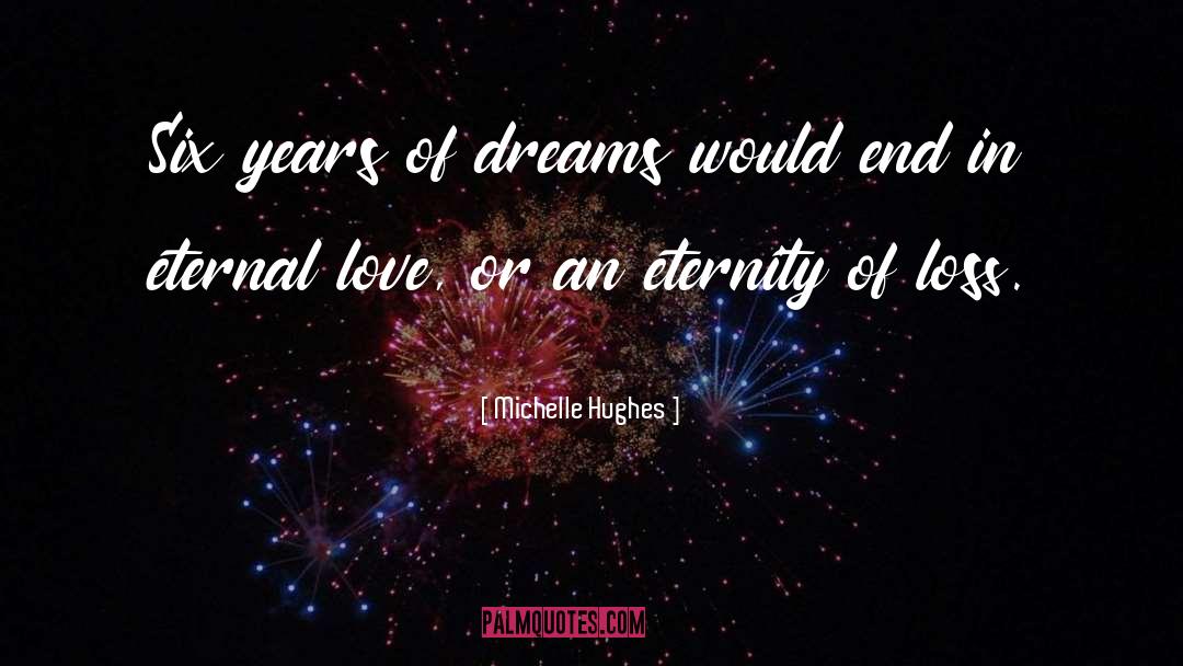 Michelle Hughes Quotes: Six years of dreams would