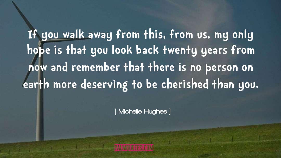 Michelle Hughes Quotes: If you walk away from
