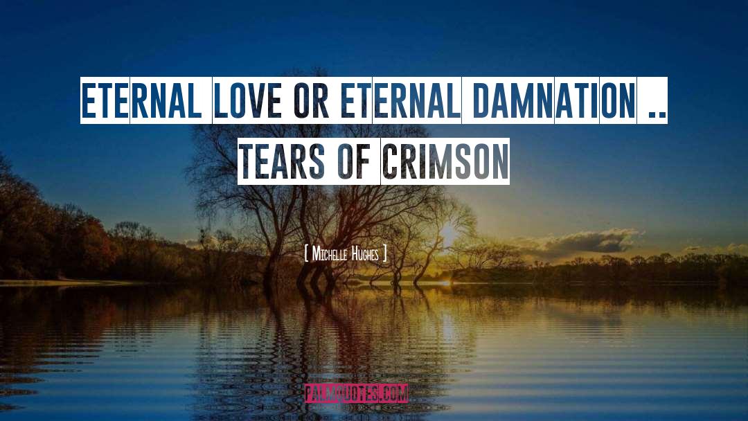 Michelle Hughes Quotes: Eternal love or eternal damnation