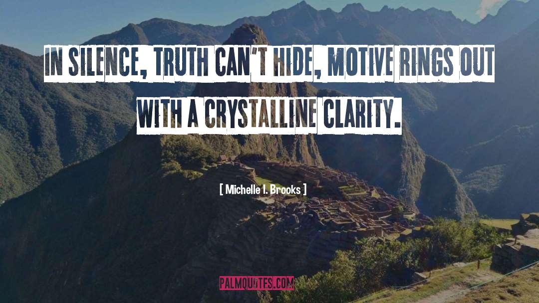 Michelle I. Brooks Quotes: In silence, truth can't hide,
