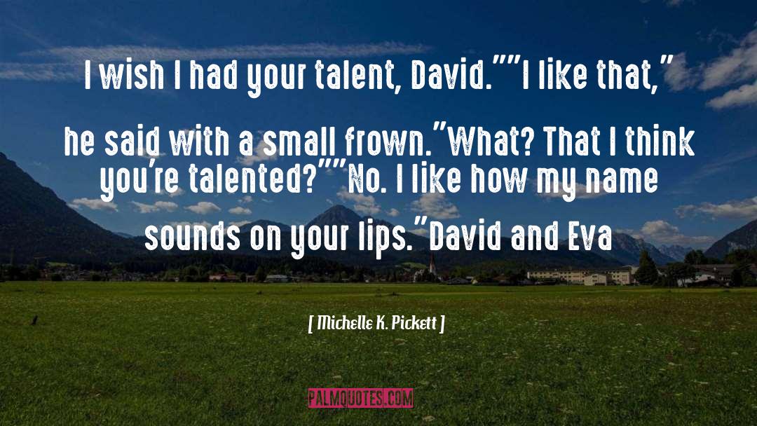 Michelle K. Pickett Quotes: I wish I had your