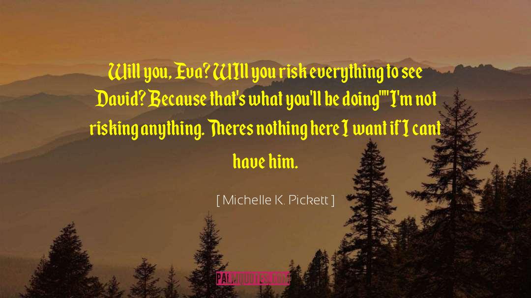 Michelle K. Pickett Quotes: Will you, Eva? WIll you