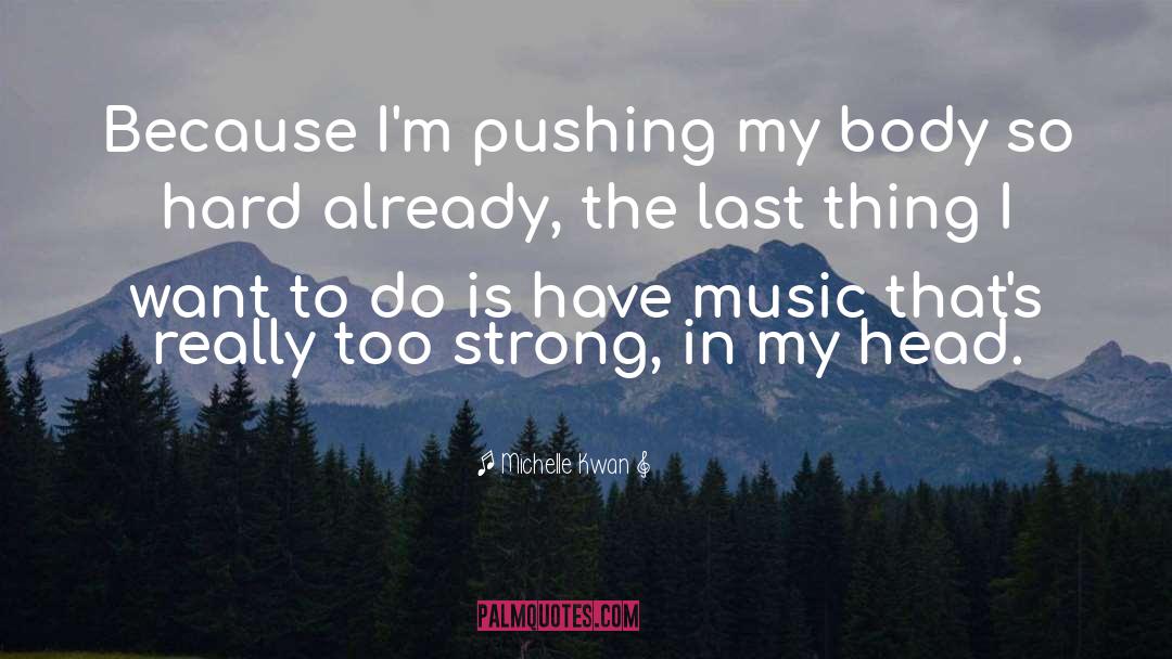 Michelle Kwan Quotes: Because I'm pushing my body