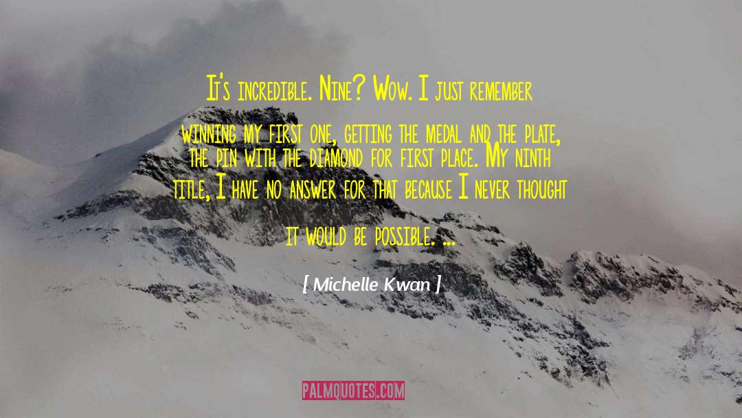 Michelle Kwan Quotes: It's incredible. Nine? Wow. I