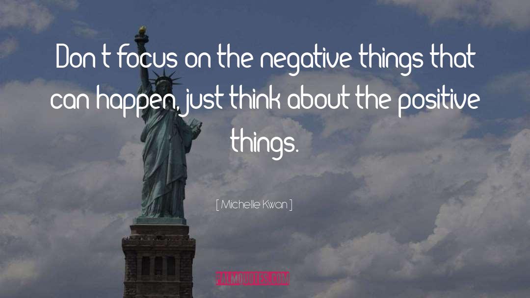Michelle Kwan Quotes: Don't focus on the negative