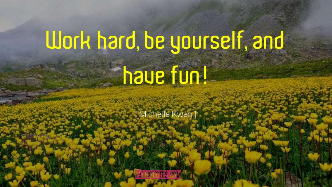 Michelle Kwan Quotes: Work hard, be yourself, and