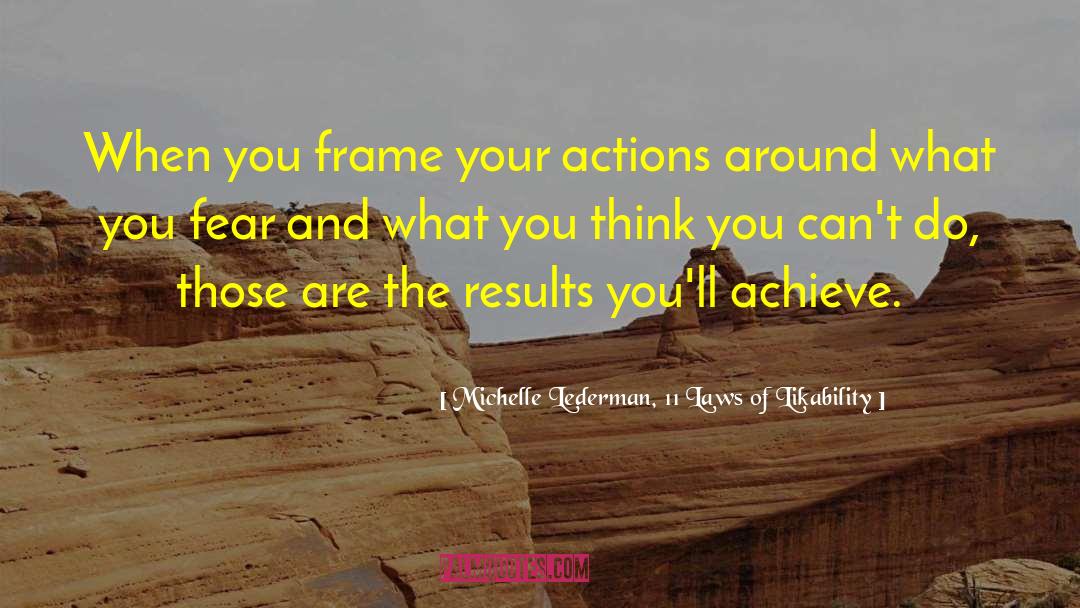 Michelle Lederman, 11 Laws Of Likability Quotes: When you frame your actions