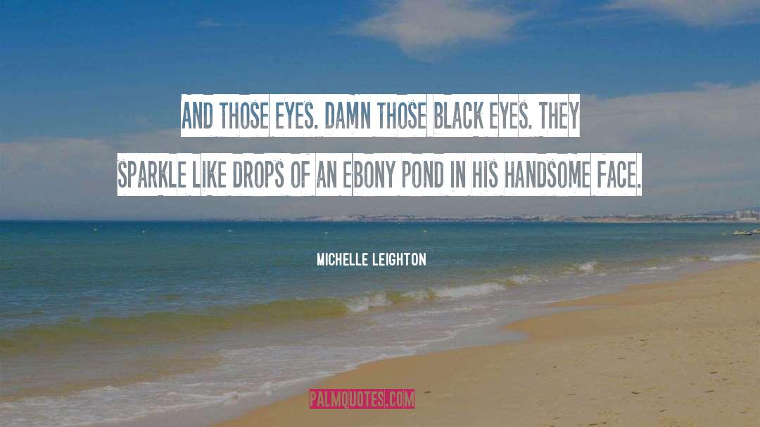 Michelle Leighton Quotes: And those eyes. Damn those