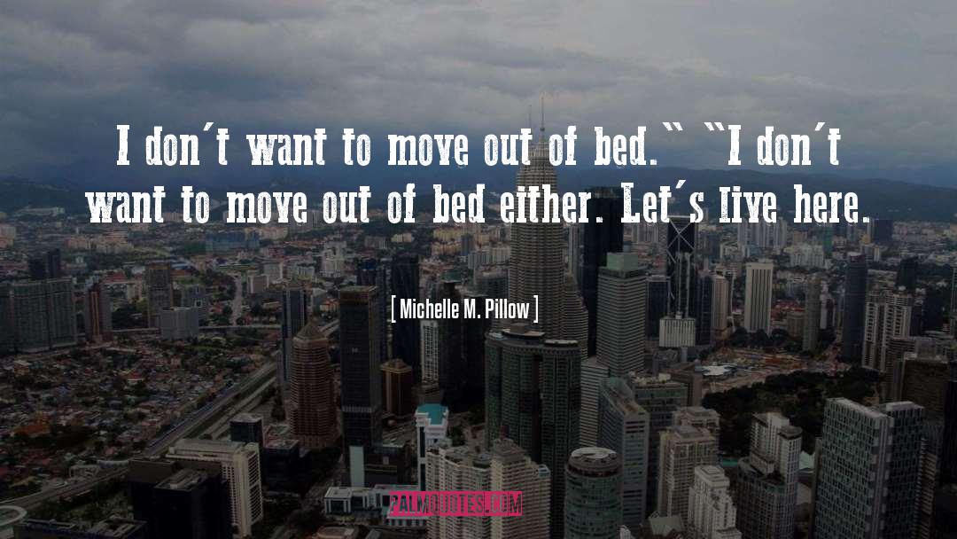 Michelle M. Pillow Quotes: I don't want to move