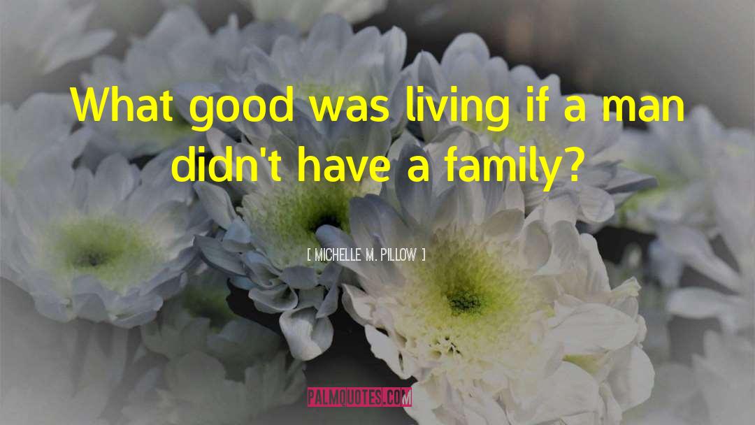 Michelle M. Pillow Quotes: What good was living if