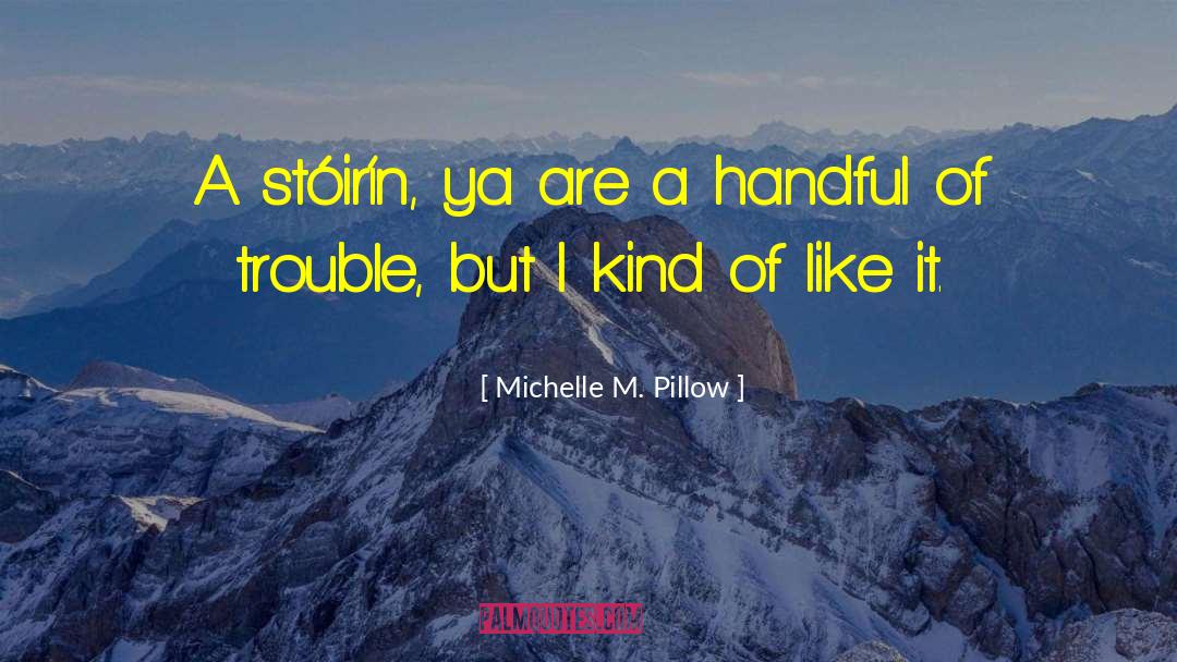 Michelle M. Pillow Quotes: A stóirín, ya are a