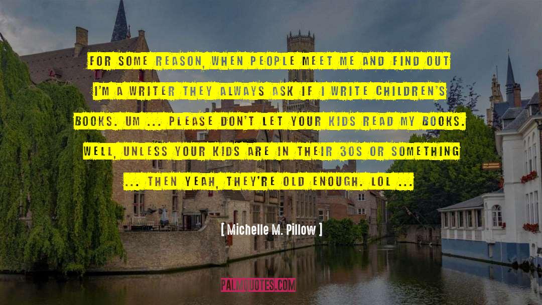 Michelle M. Pillow Quotes: For some reason, when people
