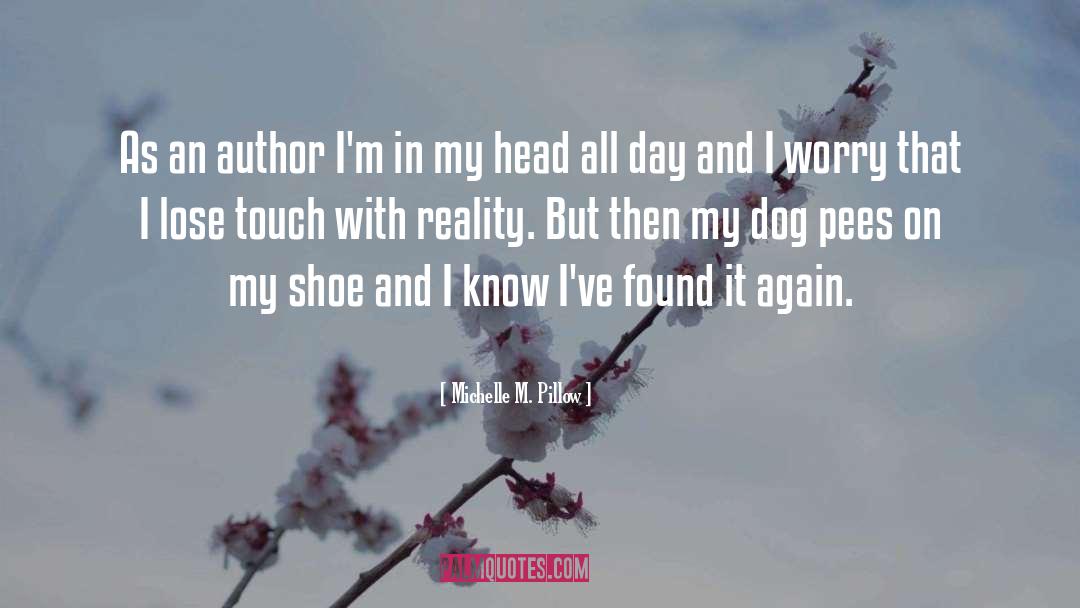 Michelle M. Pillow Quotes: As an author I'm in