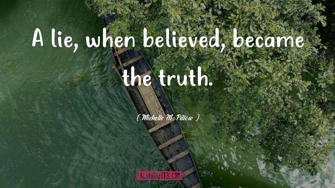 Michelle M. Pillow Quotes: A lie, when believed, became