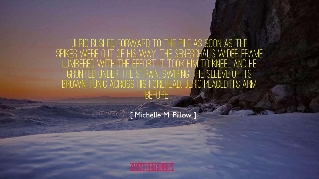 Michelle M. Pillow Quotes: Ulric rushed forward to the