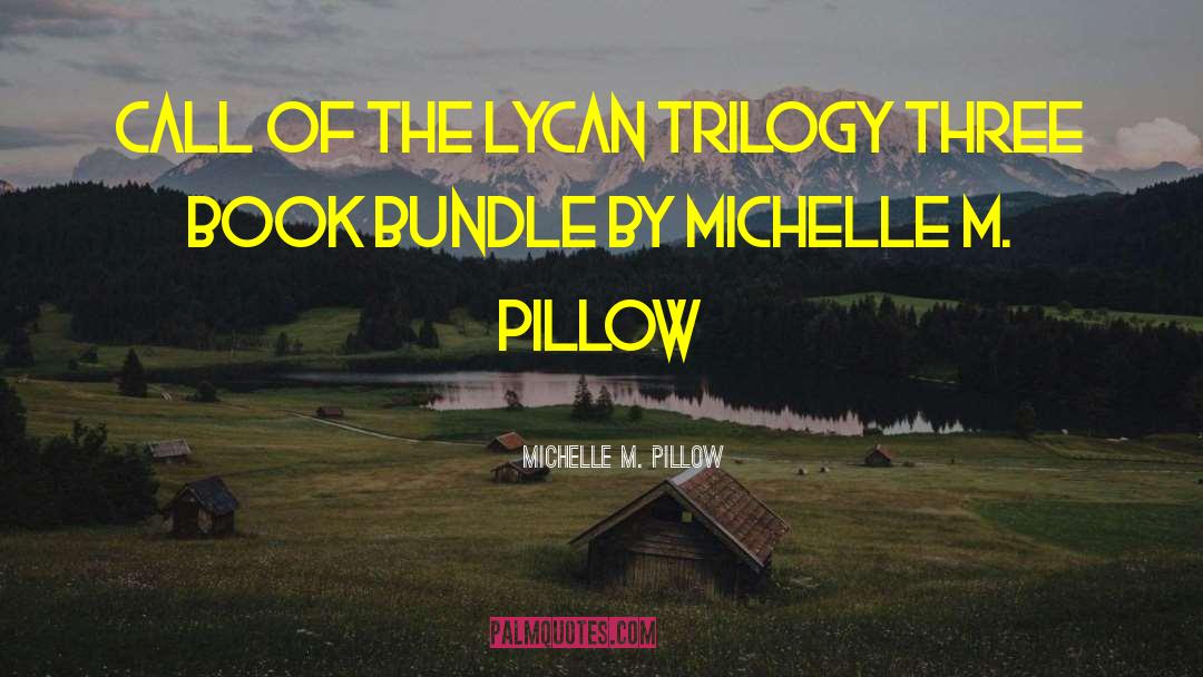 Michelle M. Pillow Quotes: Call of the Lycan Trilogy