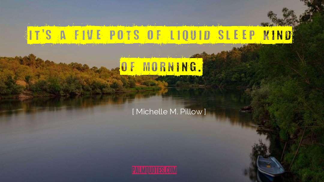 Michelle M. Pillow Quotes: It's a five pots of