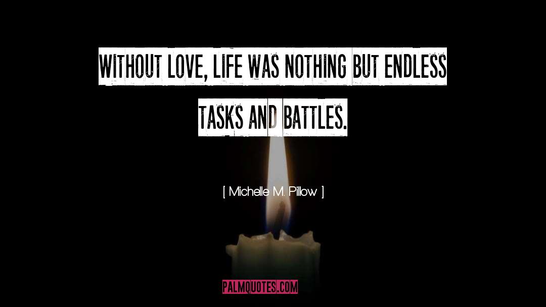 Michelle M. Pillow Quotes: Without love, life was nothing