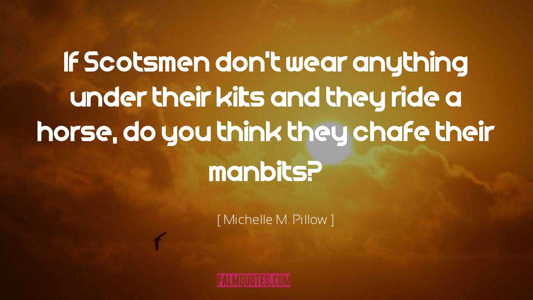 Michelle M. Pillow Quotes: If Scotsmen don't wear anything