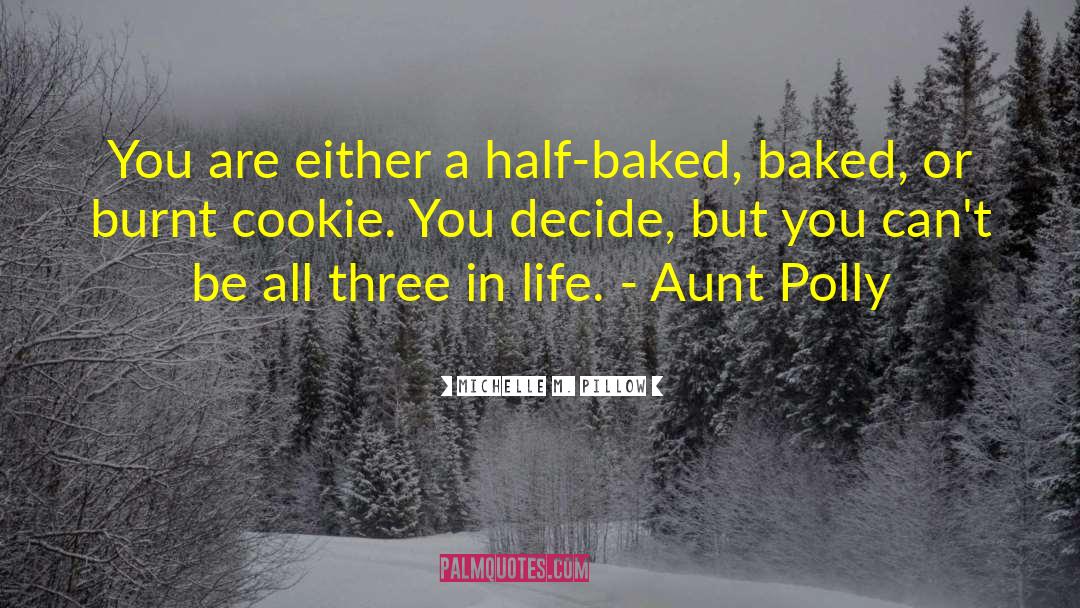Michelle M. Pillow Quotes: You are either a half-baked,