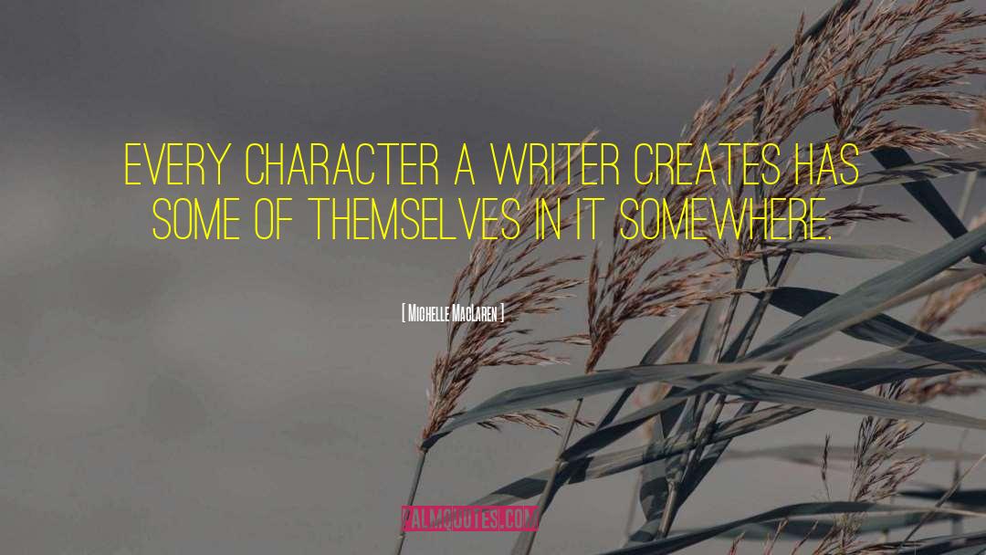 Michelle MacLaren Quotes: Every character a writer creates