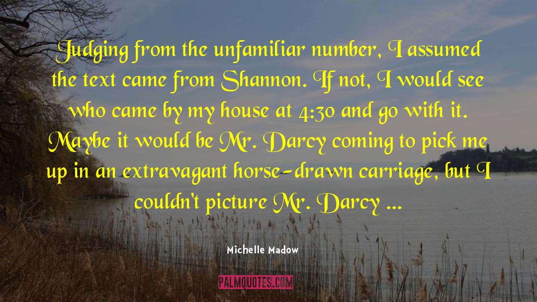 Michelle Madow Quotes: Judging from the unfamiliar number,