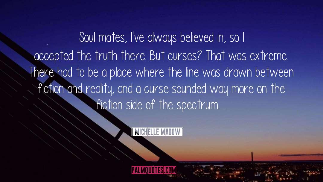 Michelle Madow Quotes: Soul mates, I've always believed