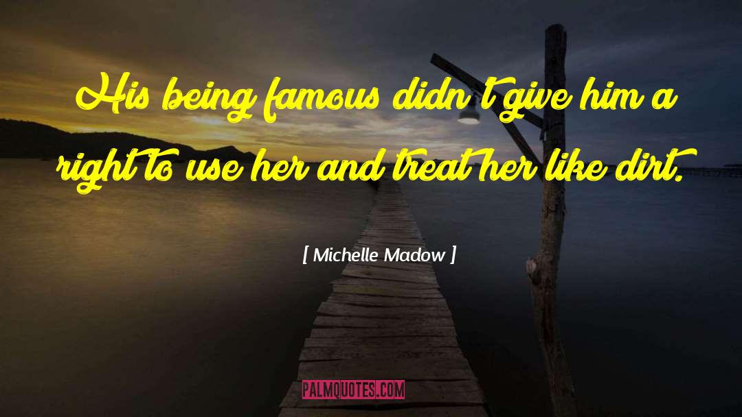 Michelle Madow Quotes: His being famous didn't give