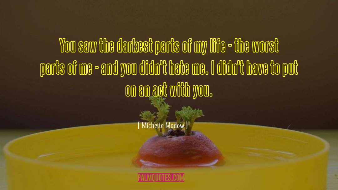 Michelle Madow Quotes: You saw the darkest parts