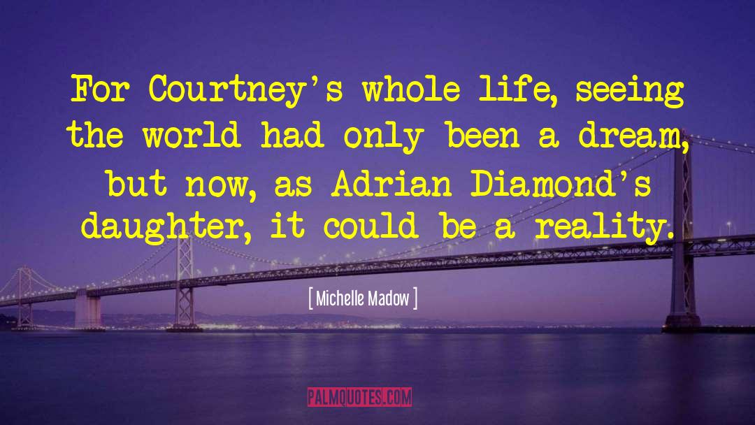 Michelle Madow Quotes: For Courtney's whole life, seeing