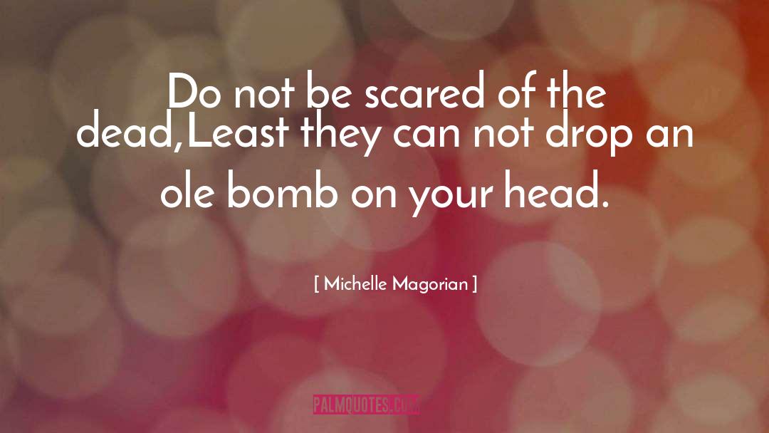 Michelle Magorian Quotes: Do not be scared of
