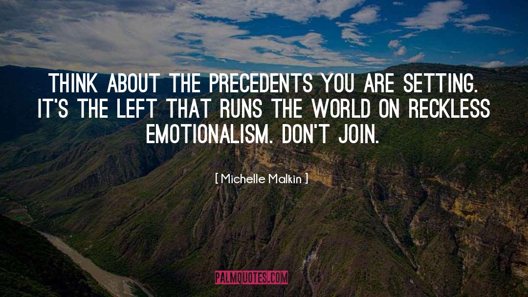 Michelle Malkin Quotes: Think about the precedents you