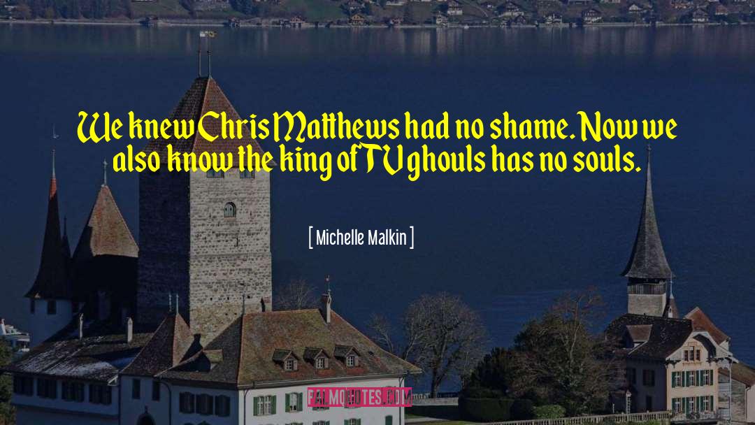 Michelle Malkin Quotes: We knew Chris Matthews had