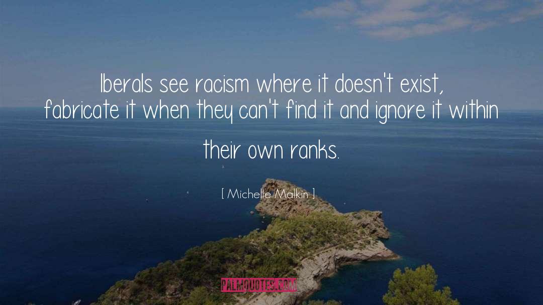 Michelle Malkin Quotes: Iberals see racism where it