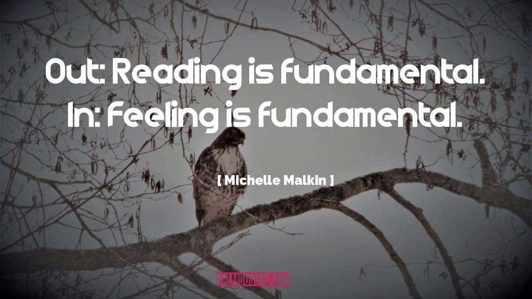 Michelle Malkin Quotes: Out: Reading is fundamental. In: