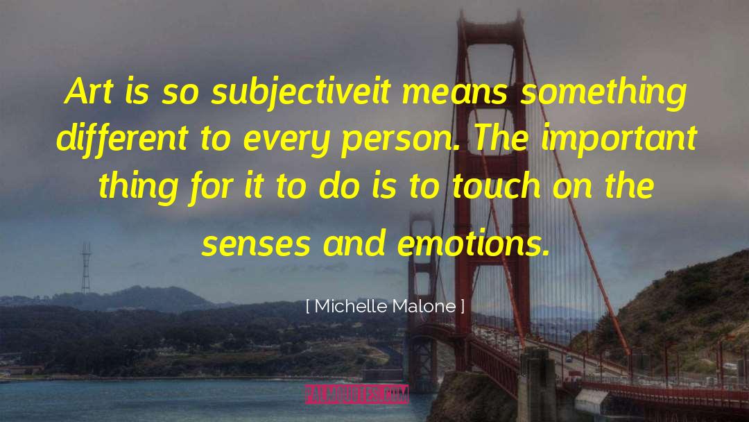 Michelle Malone Quotes: Art is so subjective<br>it means